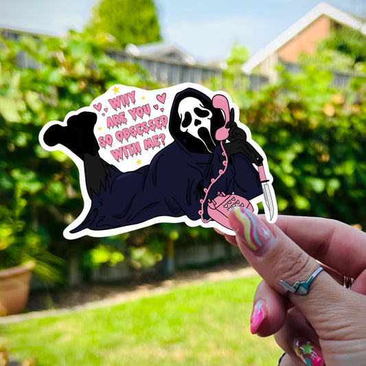 Ghostface Sticker - Why Are You So Obsessed With Me?
