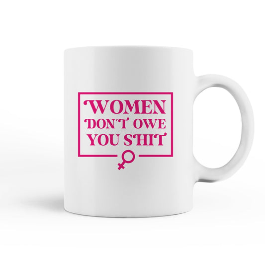 "Women Don’t Owe You Shit" Mug