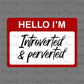 Hello I’m Introverted and Perverted Sticker